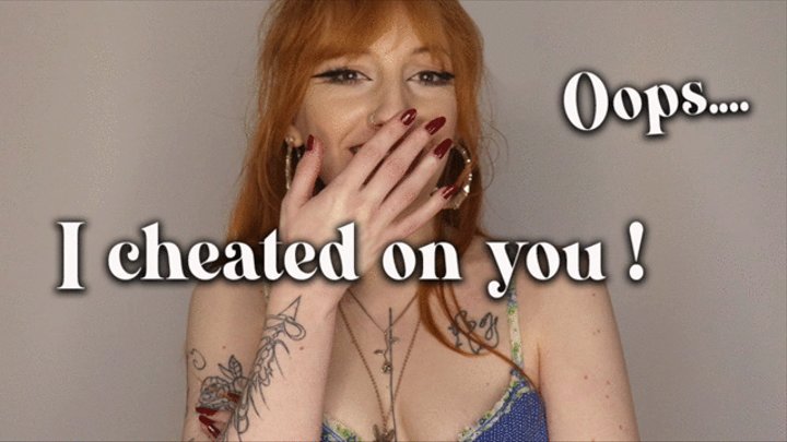 I cheated on you!