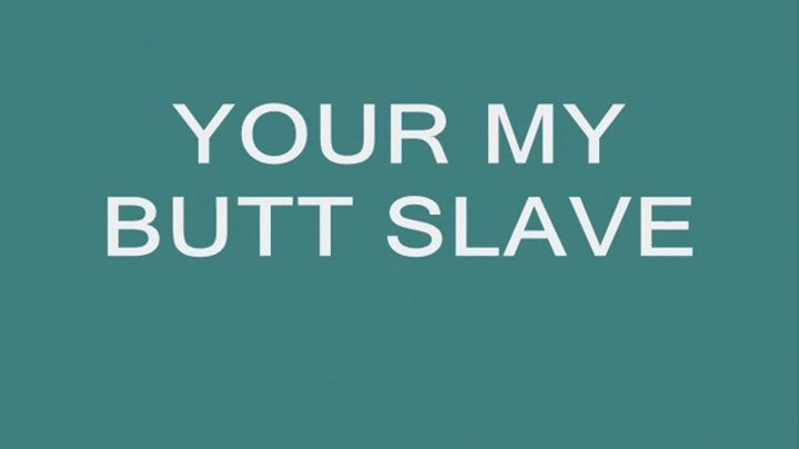 Your my Butt Slave mp4